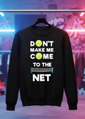 Don't Make Me Come To The Net I Love Tennis