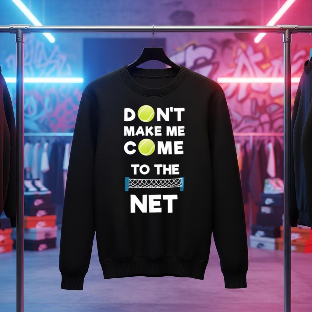 Don't Make Me Come To The Net I Love Tennis