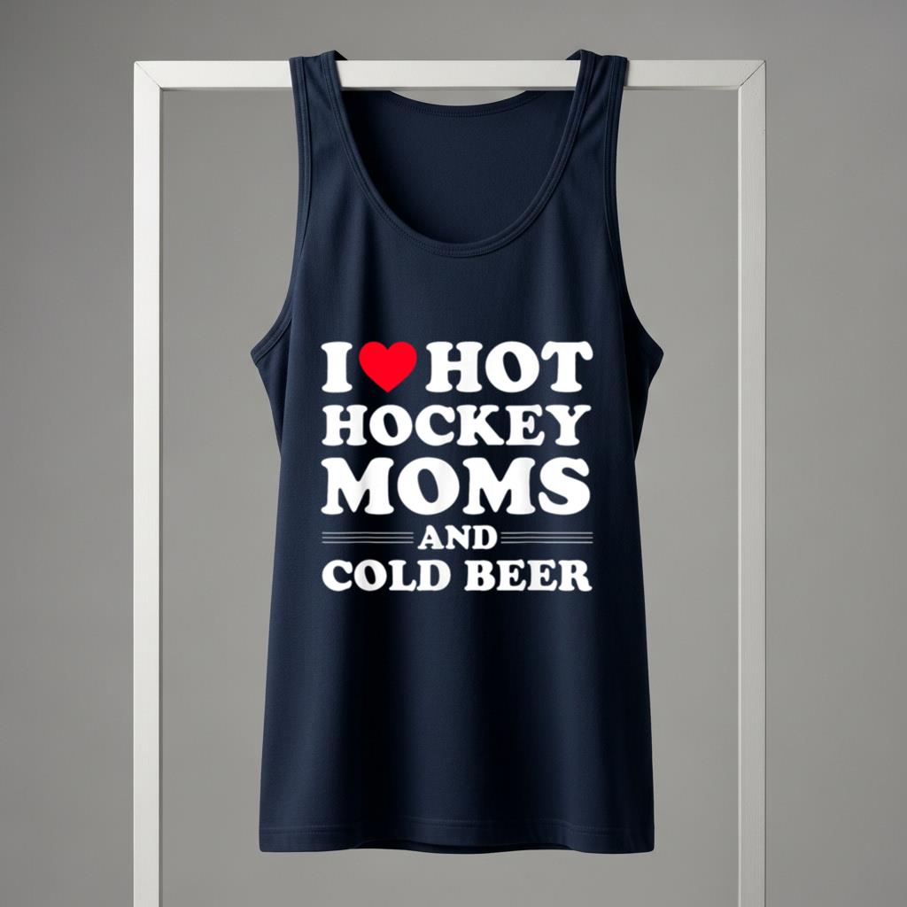 Funny Hockey Tank Top I Love Hot Hockey Moms And Cold Beer - Image 5