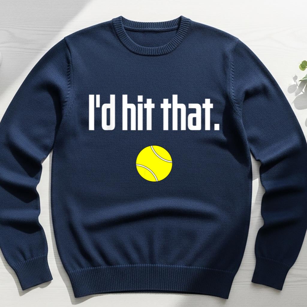 Funny Tennis Saying Quote I Love Tennis Ball I'd hit that - Image 6