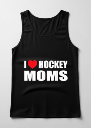 Hockey TTank Top Men I Love Hockey Moms
