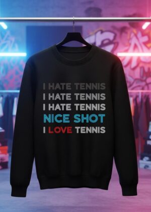 I Hate Tennis I Hate Tennis I Hate Nice Shot I Love Tennis