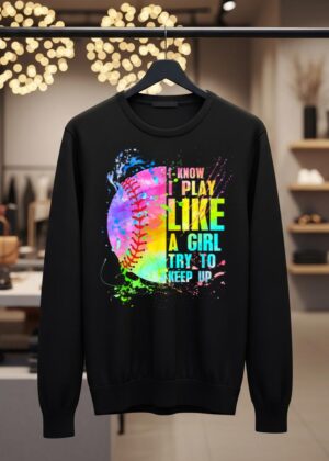 I Know I Play Like A Girl Try To Keep Up Softball