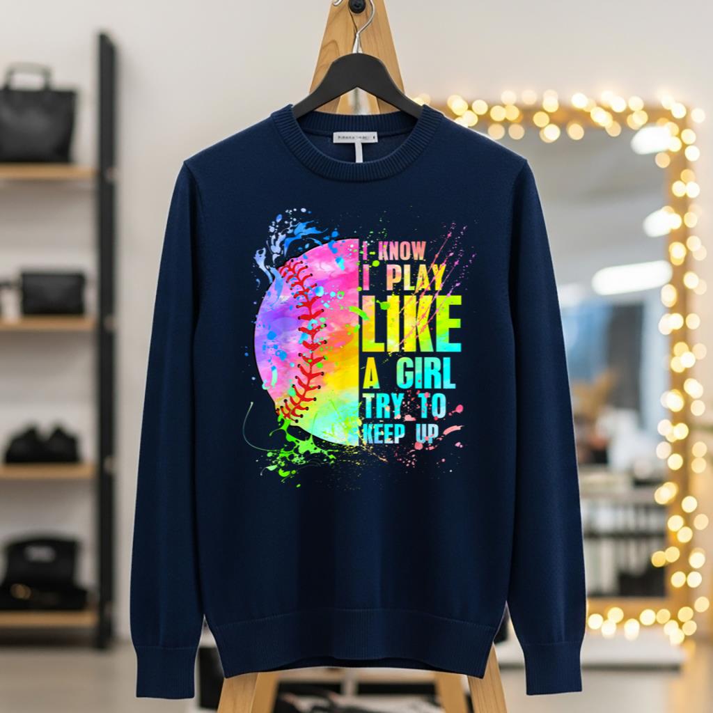 I Know I Play Like A Girl Try To Keep Up Softball - Image 5