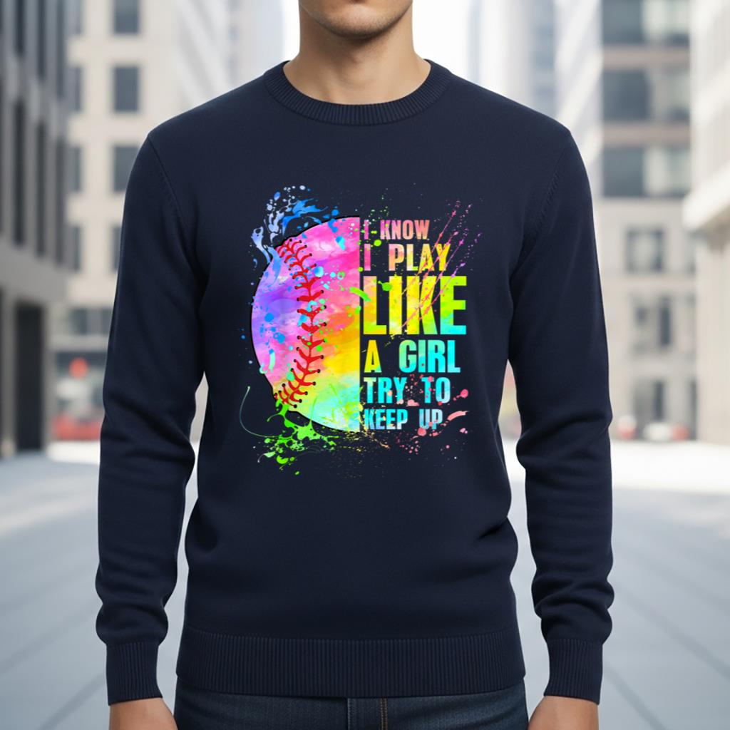 I Know I Play Like A Girl Try To Keep Up Softball - Image 6