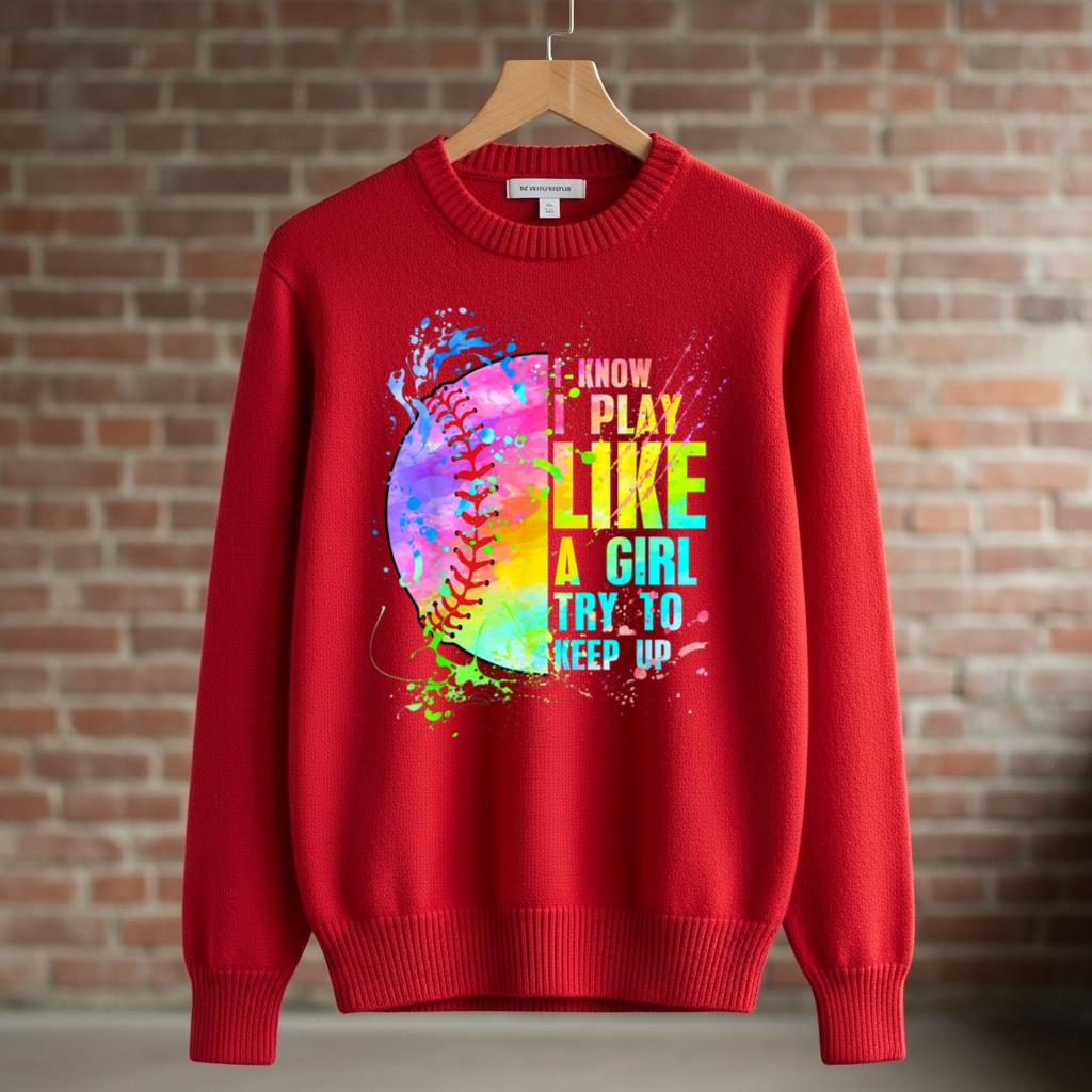 I Know I Play Like A Girl Try To Keep Up Softball - Image 3