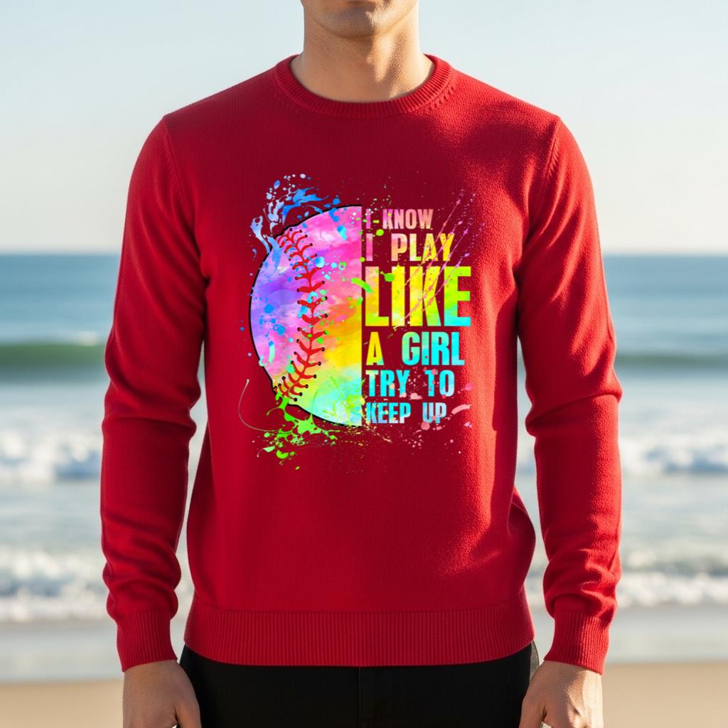 I Know I Play Like A Girl Try To Keep Up Softball - Image 4