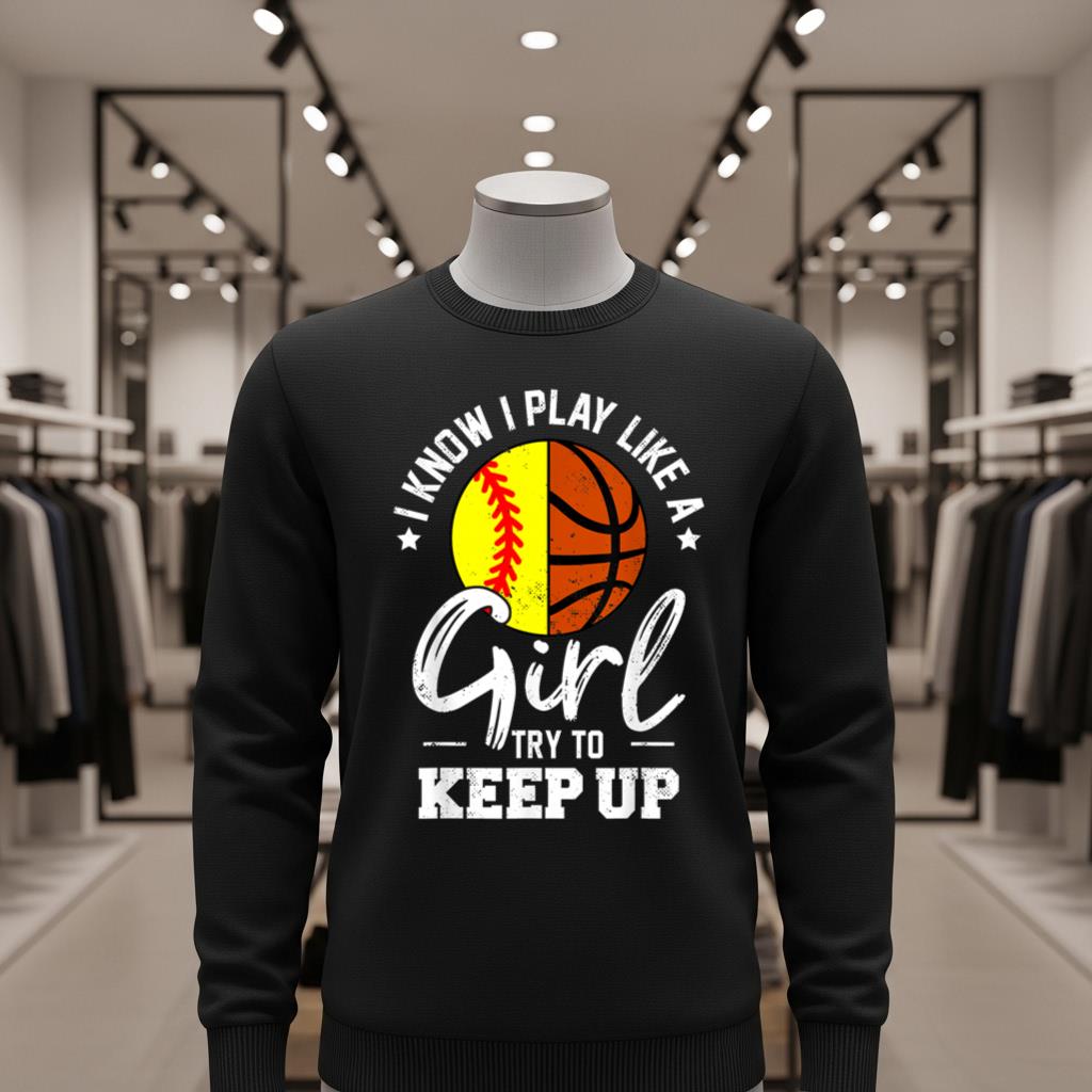I Know I Play Like a Girl Try To Keep Up Softball Basketball - Image 2