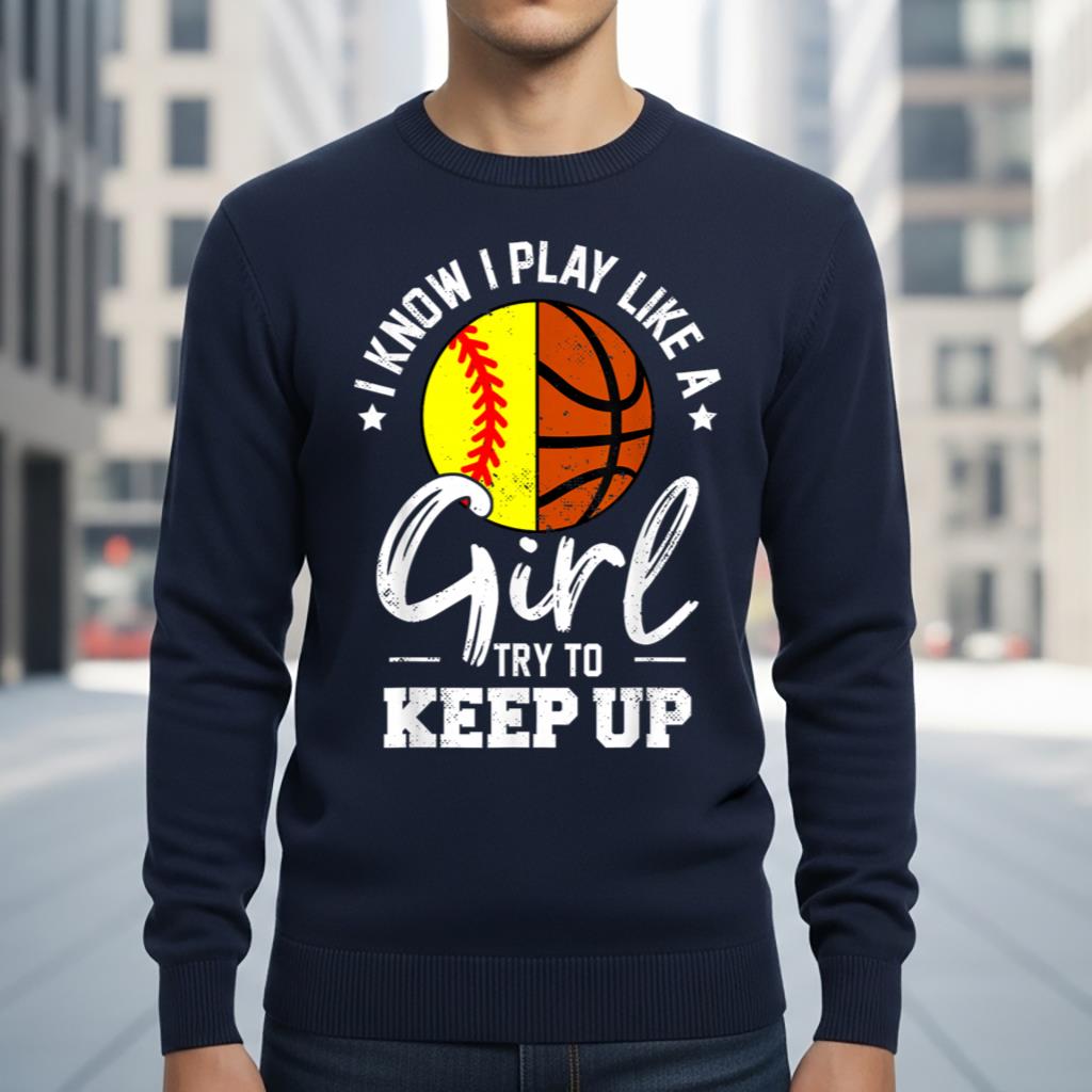 I Know I Play Like a Girl Try To Keep Up Softball Basketball - Image 6