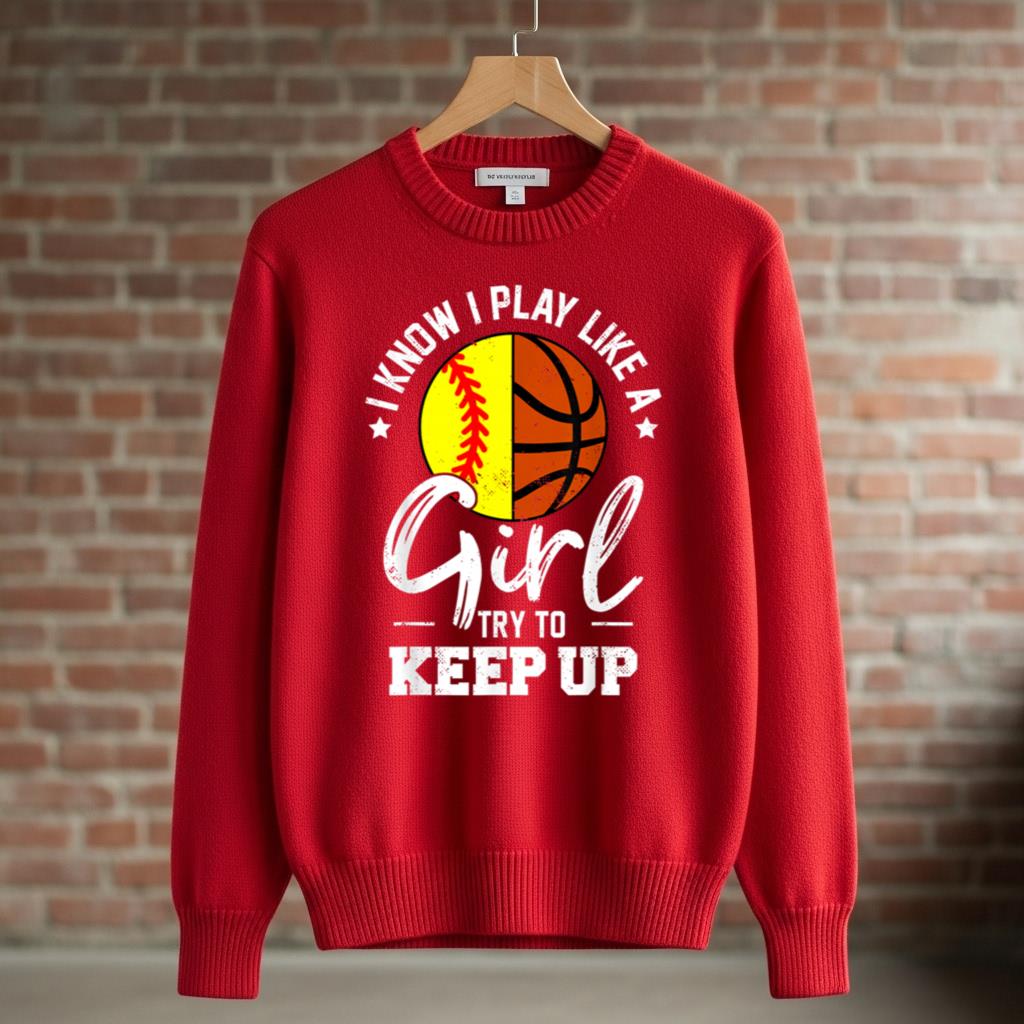 I Know I Play Like a Girl Try To Keep Up Softball Basketball - Image 3