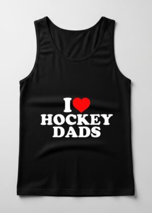 I Love Hockey Dads