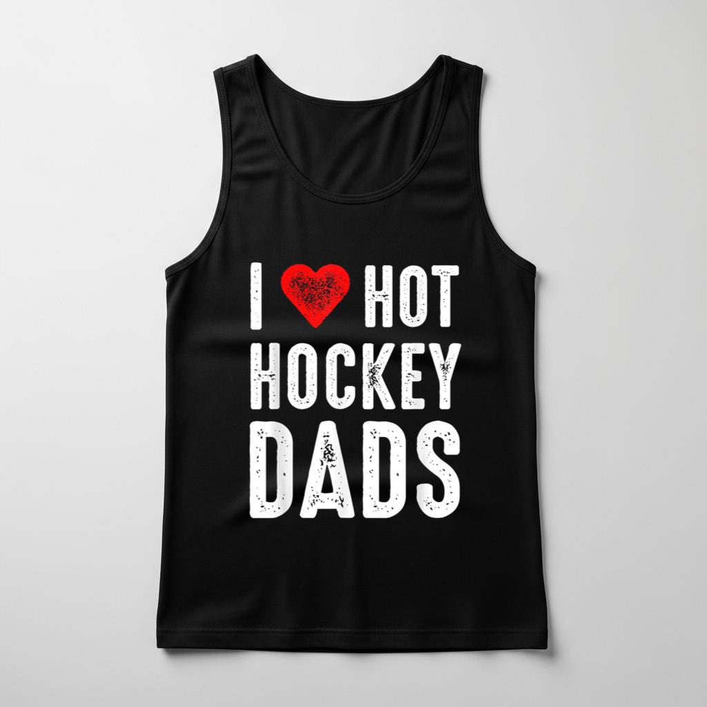 I Love Hot Hockey Dads