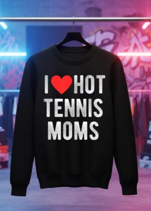 I Love Hot Tennis Moms Funny Sports Mom Dad Quote
