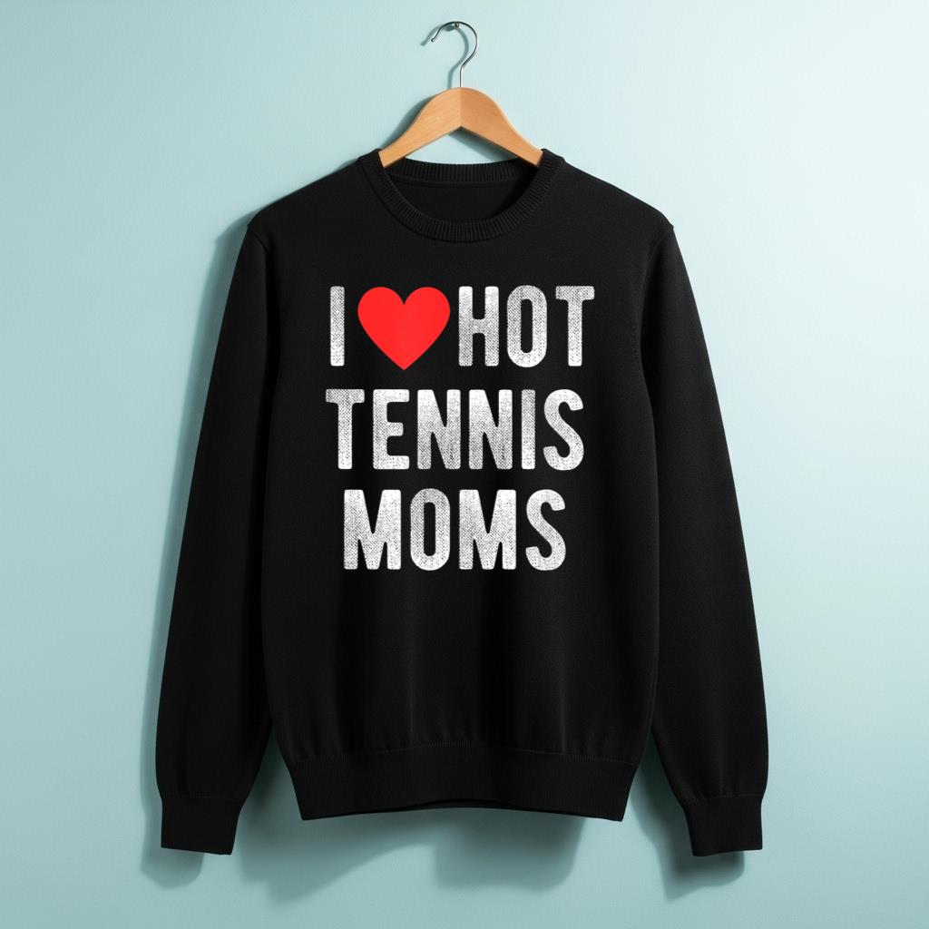 I Love Hot Tennis Moms Funny Sports Mom Dad Quote - Image 2