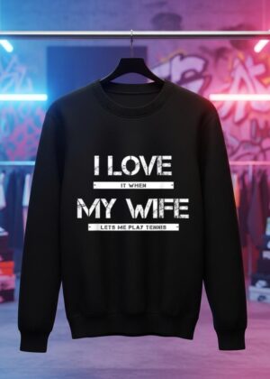 I Love It When My Wife Lets Me Play Tennis 2