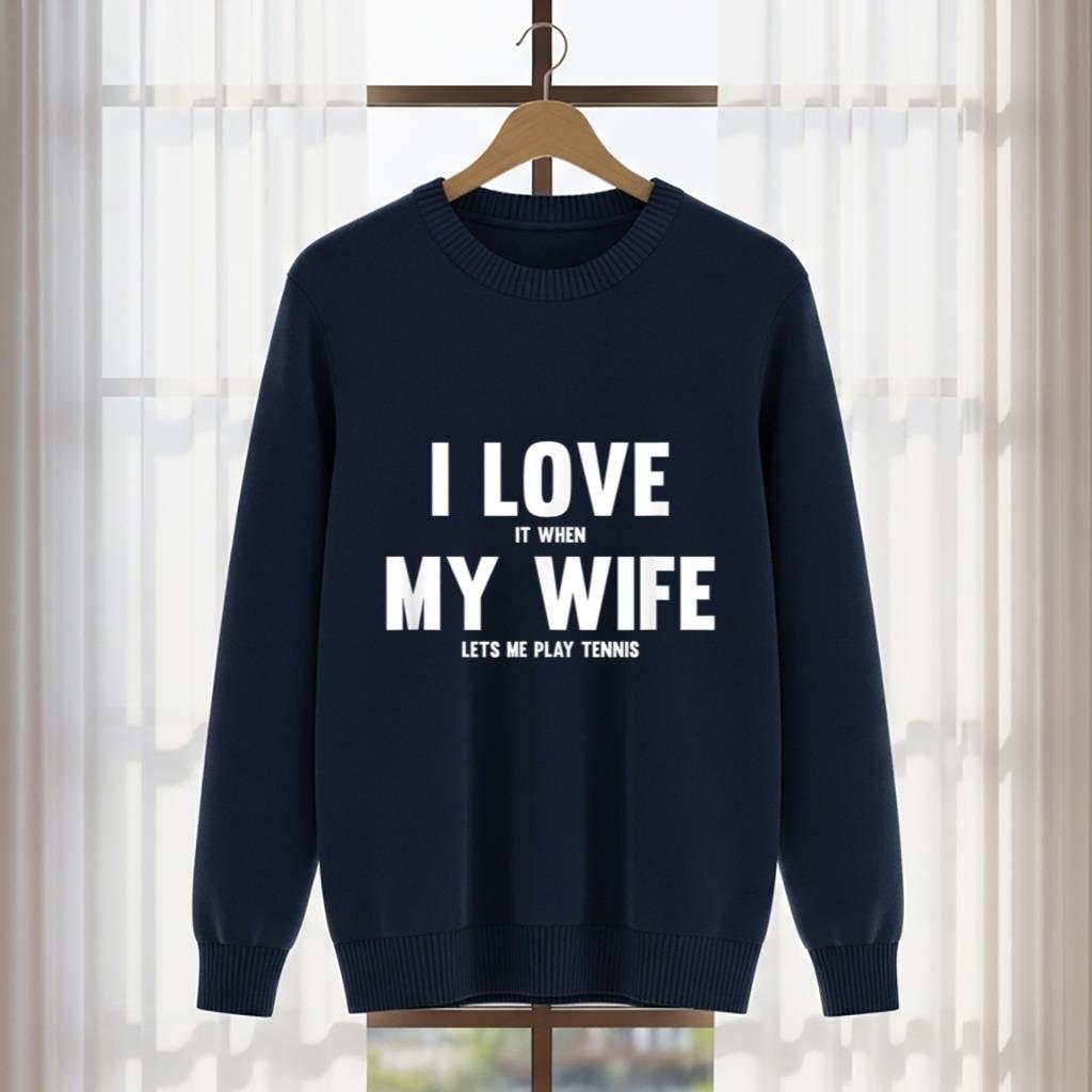 I Love It When My Wife Lets Me Play Tennis - Image 5