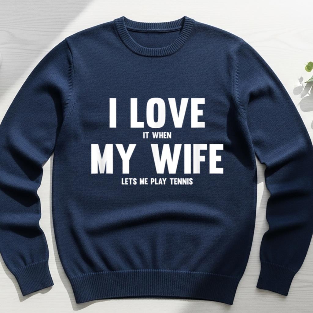 I Love It When My Wife Lets Me Play Tennis - Image 6