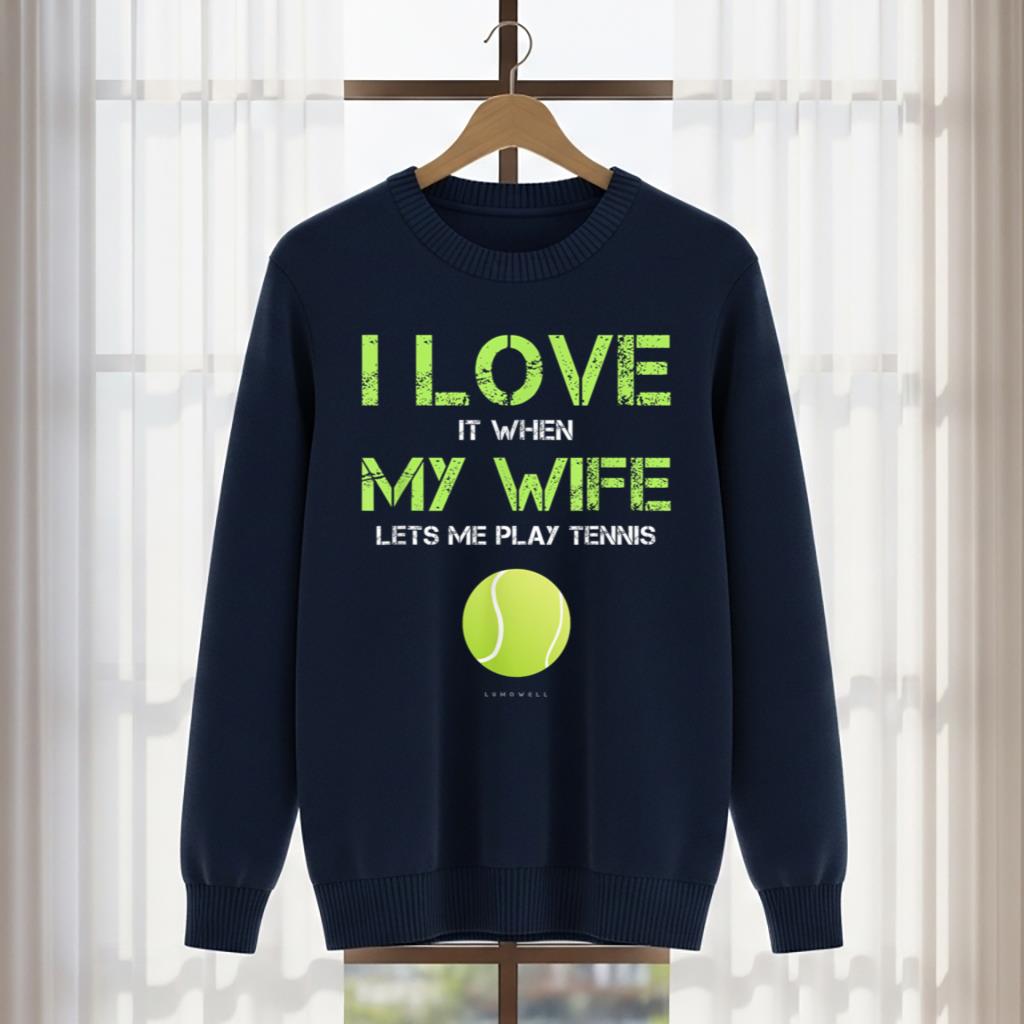 I Love It When My Wife Lets Me Play Tennis Funny Gift Shirt - Image 5