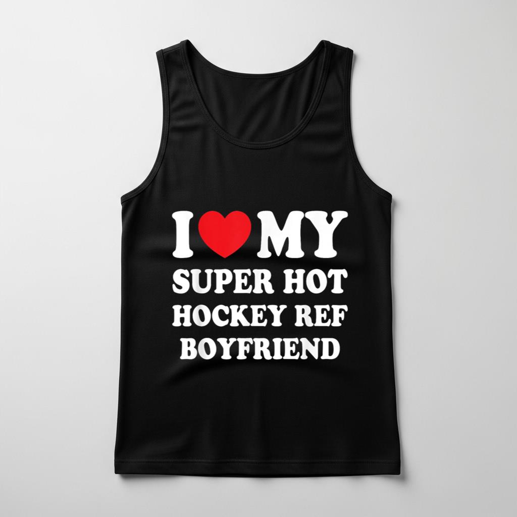 I Love My Super Hot Hockey Ref Boyfriend Funny Girlfriend