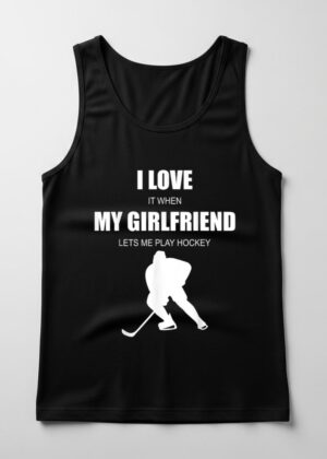 I love my girlfriend   hockey