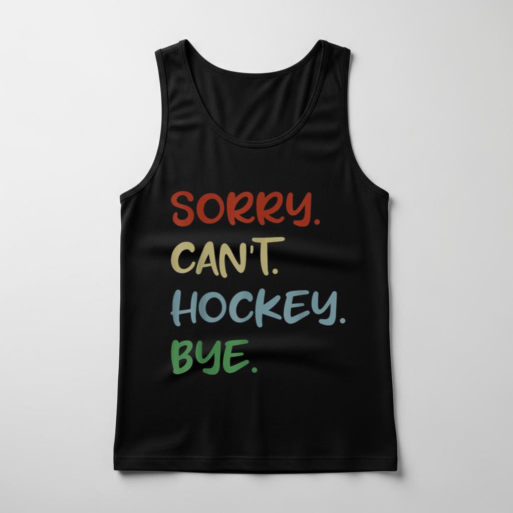 Sorry Can't Hockey Bye Hockey Lover Sport I Love Hockey