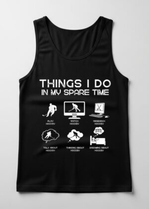 Things I Do In My Spare Time Funny Hockey Lover
